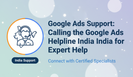 Google Ads Support : Calling the Google Ads Helpline India for Expert Help