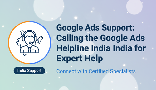 Google Ads Support : Calling the Google Ads Helpline India for Expert Help